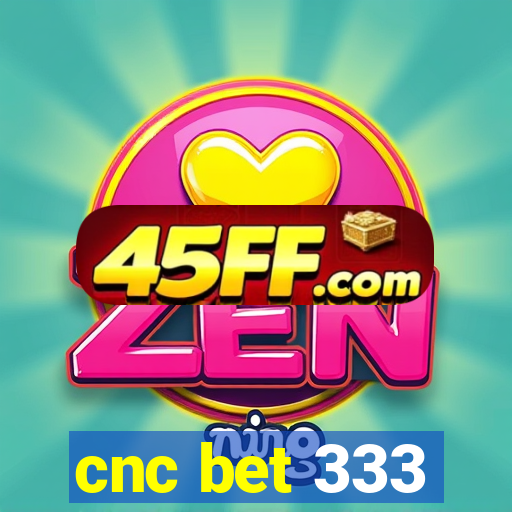 cnc bet 333